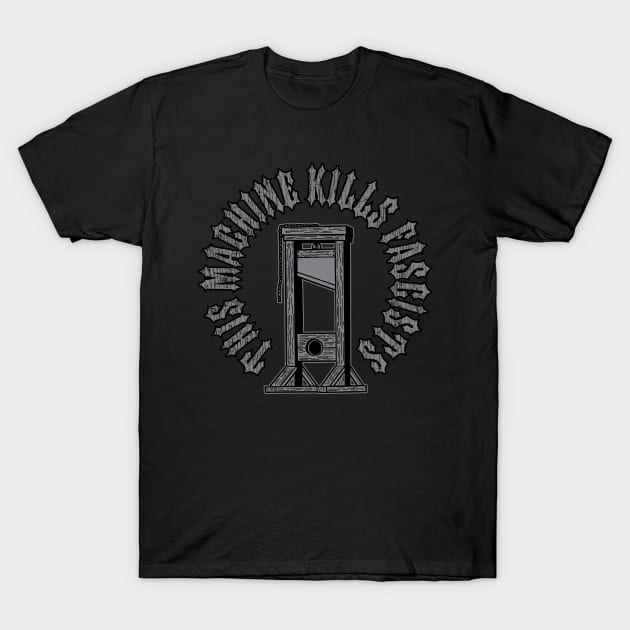 This Machine Kills Fascists T-Shirt by SOURTOOF CREATIVE